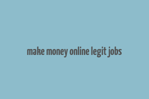 make money online legit jobs