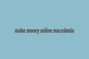 make money online macedonia