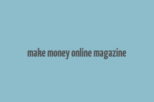 make money online magazine