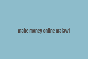 make money online malawi