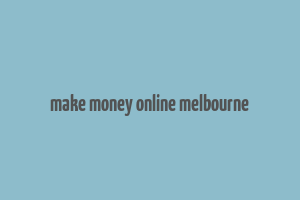 make money online melbourne