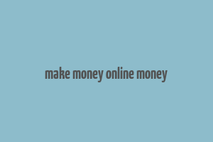 make money online money