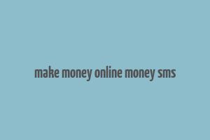 make money online money sms