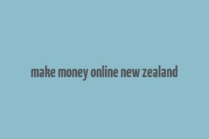 make money online new zealand