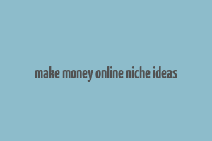 make money online niche ideas