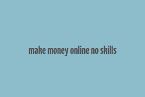 make money online no skills