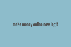 make money online now legit