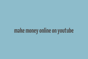 make money online on youtube