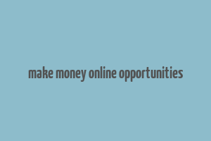 make money online opportunities