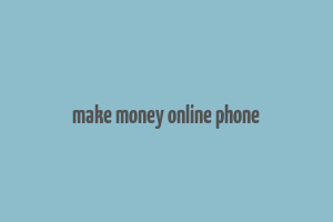 make money online phone