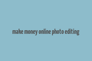 make money online photo editing