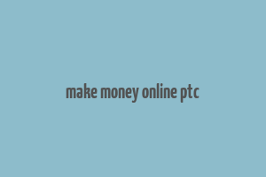 make money online ptc