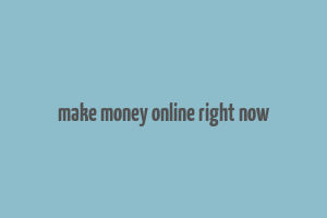 make money online right now