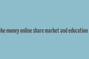 make money online share market and education 5g