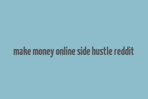 make money online side hustle reddit