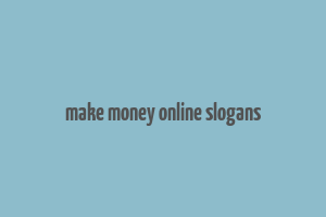 make money online slogans