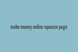 make money online squeeze page