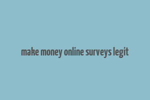 make money online surveys legit