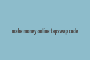 make money online tapswap code