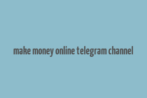 make money online telegram channel