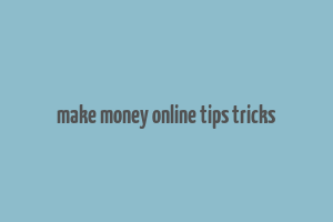 make money online tips tricks