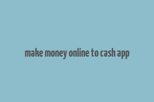 make money online to cash app