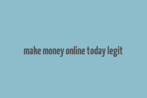 make money online today legit