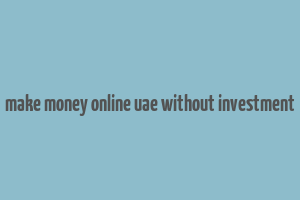 make money online uae without investment