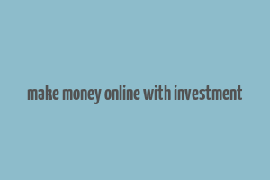 make money online with investment