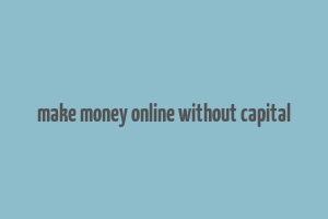 make money online without capital