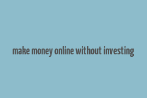 make money online without investing