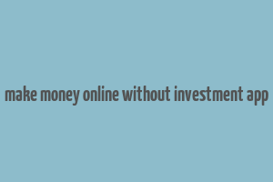 make money online without investment app