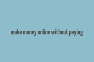 make money online without paying