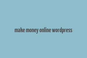 make money online wordpress