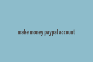 make money paypal account