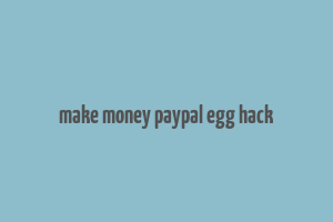 make money paypal egg hack