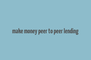 make money peer to peer lending