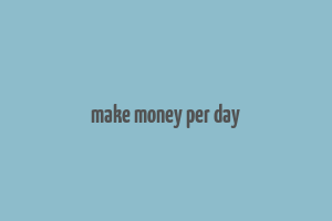 make money per day