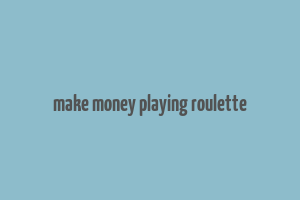 make money playing roulette