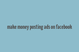 make money posting ads on facebook