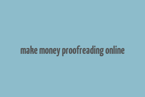 make money proofreading online