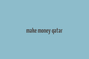 make money qatar