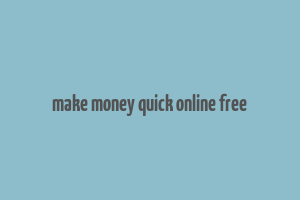 make money quick online free