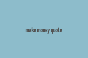 make money quote