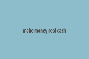 make money real cash