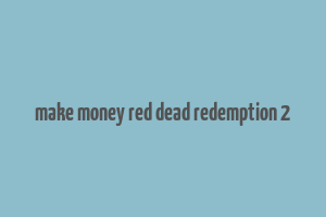 make money red dead redemption 2