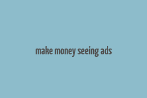 make money seeing ads