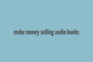 make money selling audio books