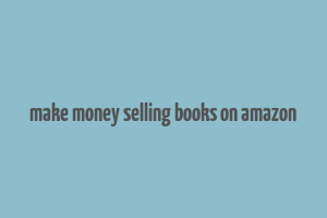 make money selling books on amazon