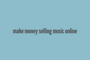 make money selling music online